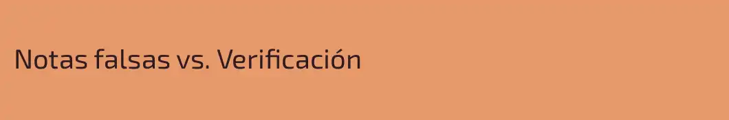 Notas falsas vs. Verificación